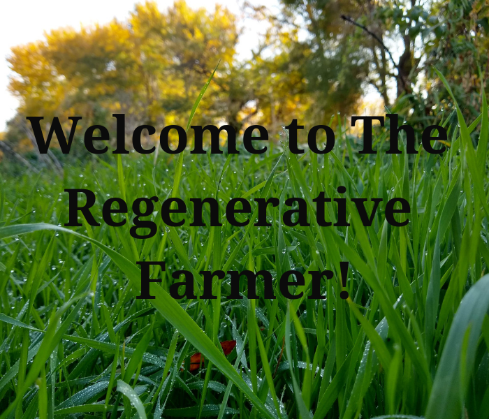 Welcome to The Regenerative Farmer!